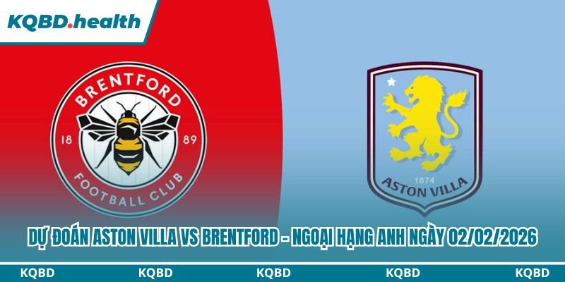 Dự Đoán Aston Villa Vs Brentford – Ngoại Hạng Anh Ngày 02/02/2026 2 Dự đoán Aston Villa vs Brentford