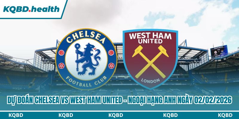 Dự Đoán Chelsea Vs West Ham United - Ngoại Hạng Anh Ngày 02/02/2026 4 Dự đoán Chelsea vs West Ham United