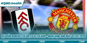 Dự Đoán Manchester United Vs Fulham - Ngoại Hạng Anh Ngày 02/02/2026 5 Dự đoán Manchester United vs Fulham