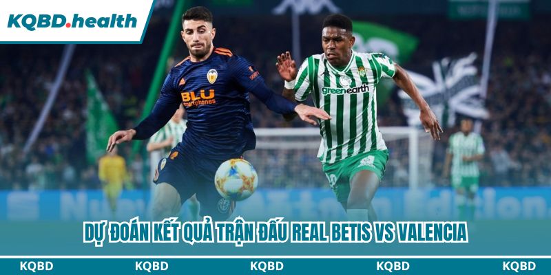 Dự Đoán Real Betis Vs Valencia - La Liga Ngày 01/02/2026 4 Dự đoán trận bóng với kết quả cuối cùng