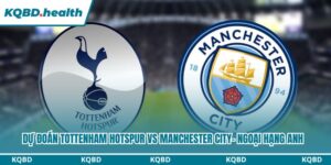 Dự Đoán Tottenham Hotspur Vs Manchester City – Ngoại Hạng Anh Ngày 01/02/2026 15 Dự đoán Tottenham Hotspur vs Manchester CityDự đoán Tottenham Hotspur vs Manchester City