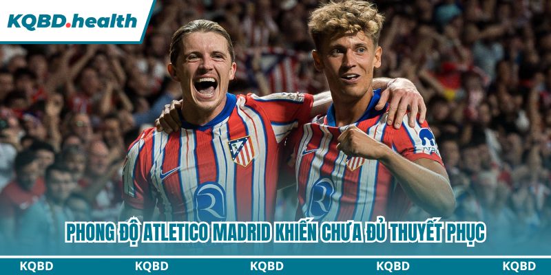 Dự đoán Atletico Madrid Vs Club Brugge Ngày 25/2 - Mưa Bàn Thắng 1 Phong độ Atletico Madrid khiến chưa đủ thuyết phục