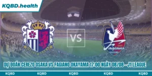 Dự Đoán Cerezo Osaka Vs Fagiano Okayama Lúc 17:00 Ngày 08/08 - J1 League 6 Dự đoán Cerezo Osaka vs Fagiano Okayama