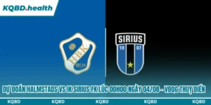 Dự Đoán Halmstads Vs IK Sirius FK Lúc 00H00 Ngày 04/08 - VĐQG Thuỵ Điển 10 Dự đoán Halmstads vs IK Sirius FK