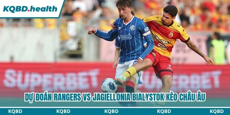 Dự đoán Rangers vs Jagiellonia Bialystok kèo châu Âu