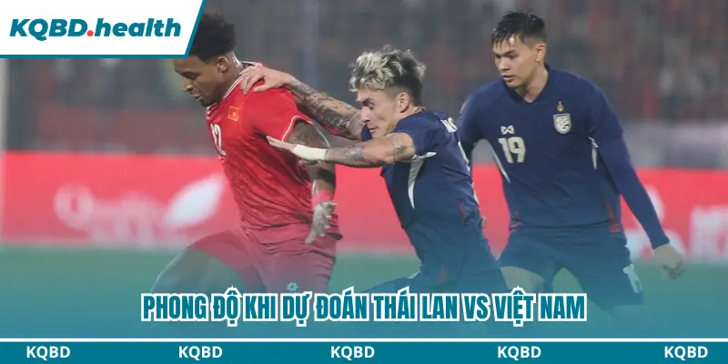 Dự Đoán Thái Lan Vs Việt Nam Lúc 20H00 Ngày 22/8 - AFF Cup 1 Phong độ khi dự đoán Thái Lan vs Việt Nam