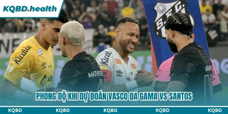 Dự Đoán Vasco Da Gama Vs Santos Lúc 02:00 Ngày 17/08 - VĐQG Brazil 1 Phong độ khi dự đoán Vasco da Gama vs Santos