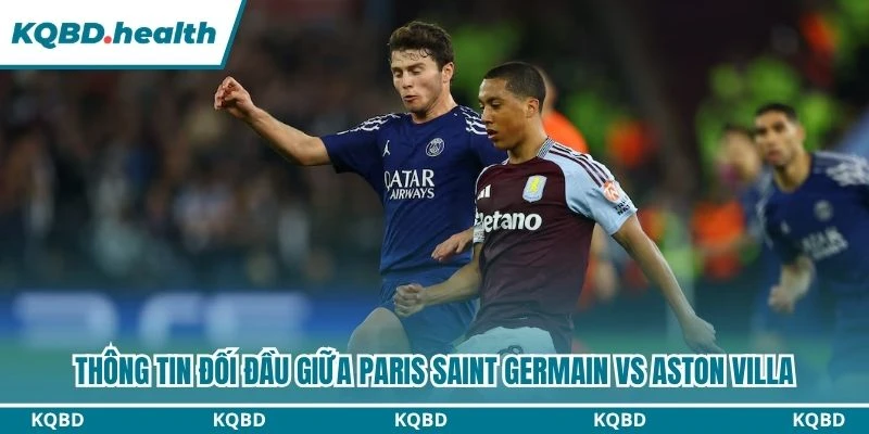 Thông tin đối đầu giữa Paris Saint Germain vs Aston Villa
