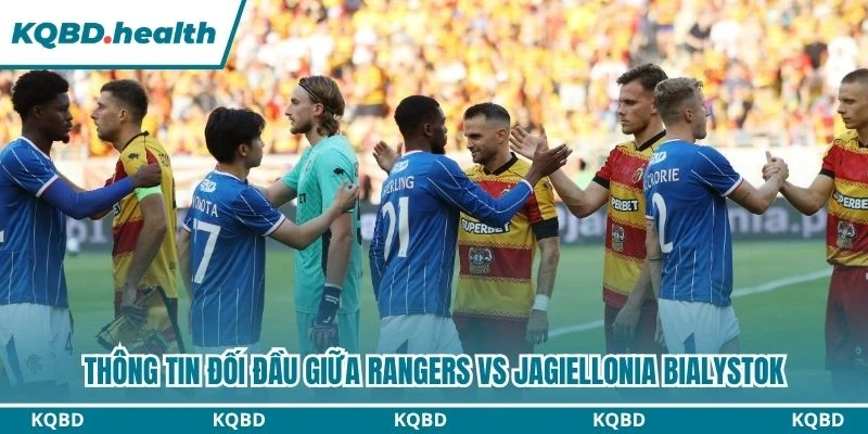Thông tin đối đầu giữa Rangers vs Jagiellonia Bialystok
