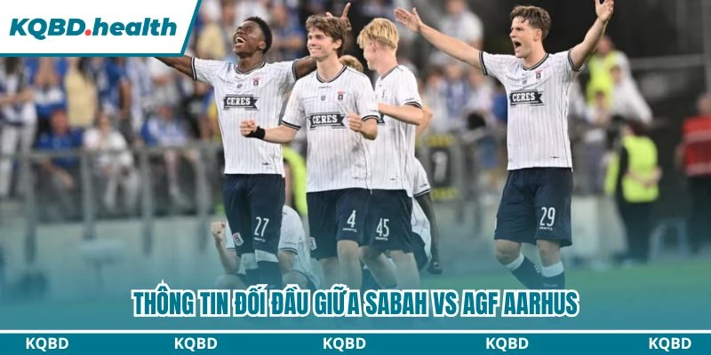 Dự Đoán Sabah Vs AGF Aarhus Lúc 23:00 Ngày 11/08 - Vòng Loại C1 2 Thông tin đối đầu giữa Sabah vs AGF Aarhus