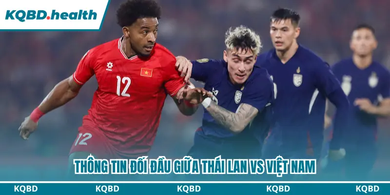 Dự Đoán Thái Lan Vs Việt Nam Lúc 20H00 Ngày 22/8 - AFF Cup 2 Lịch sử đụng độ giữa Thái Lan vs Việt Nam